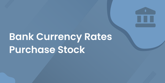 Bank Currency Rates - Purchase Stock