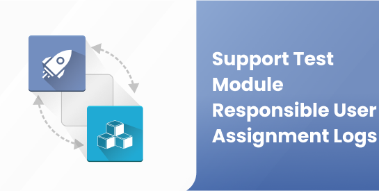 Support Test Module Responsible User Assignment Logs