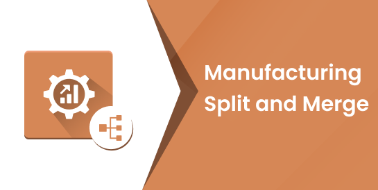 Manufacturing Split and Merge