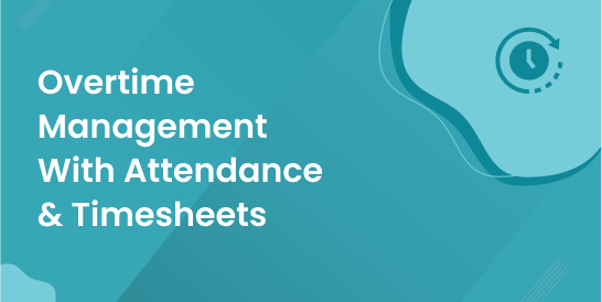 Overtime Management With Attendance & Timesheets